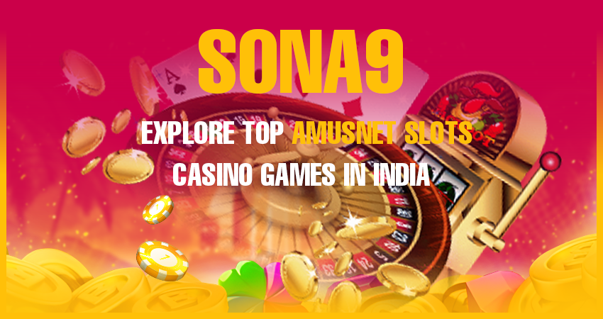 Sona9: Explore Top Amusnet Slots Casino Games in India